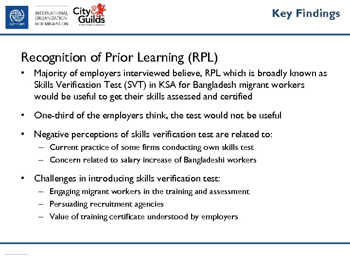 Key Findings Recognition of Prior Learning (RPL) • Majority of employers interviewed believe, RPL