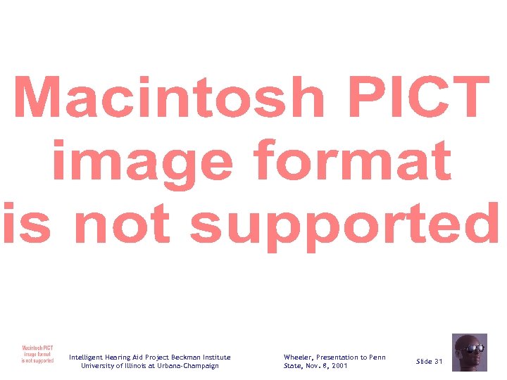 Intelligent Hearing Aid Project Beckman Institute University of Illinois at Urbana-Champaign Wheeler, Presentation to