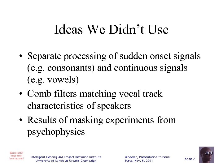 Ideas We Didn’t Use • Separate processing of sudden onset signals (e. g. consonants)