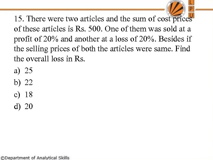 15. There were two articles and the sum of cost prices of these articles