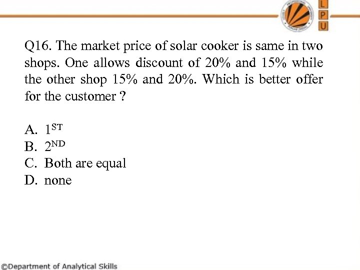 Q 16. The market price of solar cooker is same in two shops. One