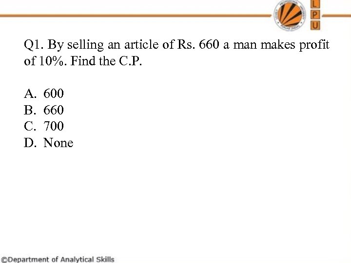 Q 1. By selling an article of Rs. 660 a man makes profit of