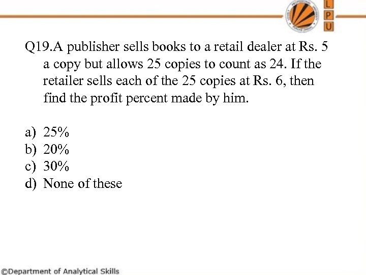 Q 19. A publisher sells books to a retail dealer at Rs. 5 a