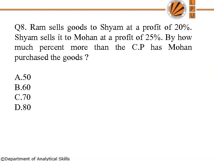 Q 8. Ram sells goods to Shyam at a profit of 20%. Shyam sells