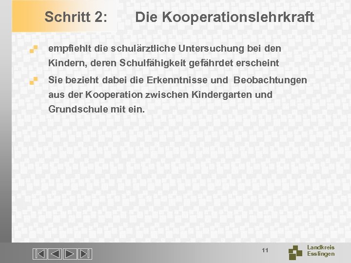 Schritt 2: Die Kooperationslehrkraft . empfiehlt die schulärztliche Untersuchung bei den Kindern, deren Schulfähigkeit