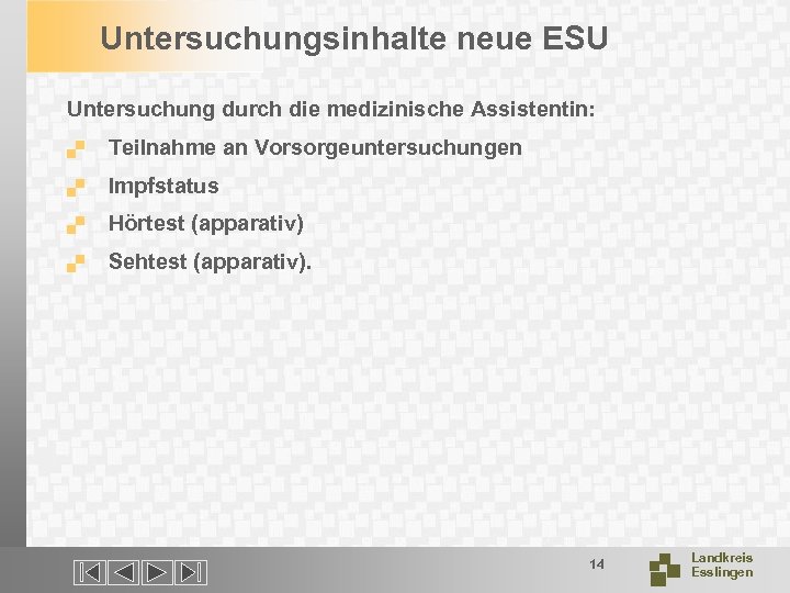 Untersuchungsinhalte neue ESU Untersuchung durch die medizinische Assistentin: . Teilnahme an Vorsorgeuntersuchungen . Impfstatus