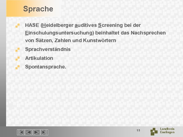 Sprache. HASE (Heidelberger auditives Screening bei der Einschulungsuntersuchung) beinhaltet das Nachsprechen von Sätzen, Zahlen