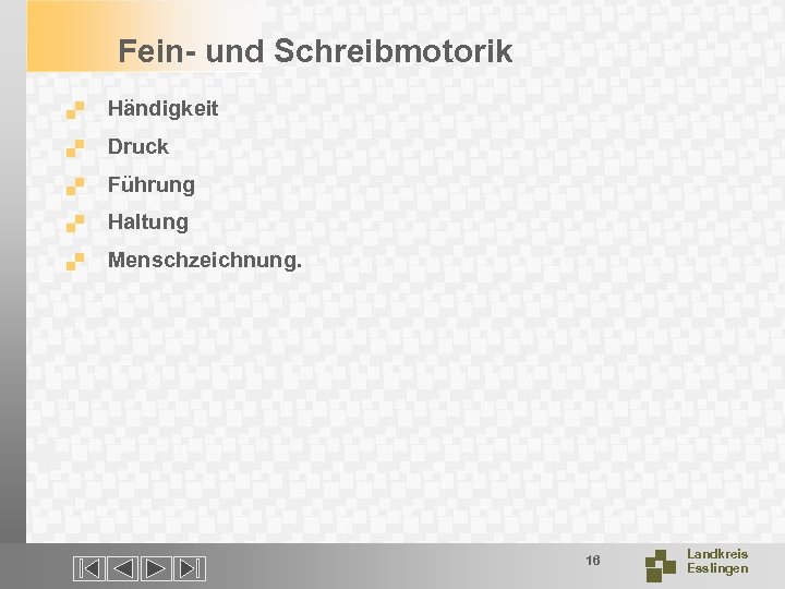 Fein- und Schreibmotorik. Händigkeit . Druck . Führung . Haltung . Menschzeichnung. 16 Landkreis