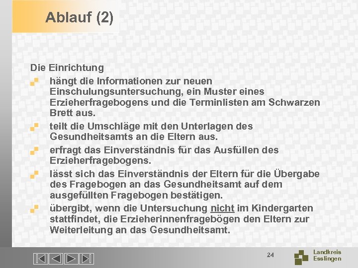 Ablauf (2) Die Einrichtung. hängt die Informationen zur neuen Einschulungsuntersuchung, ein Muster eines Erzieherfragebogens