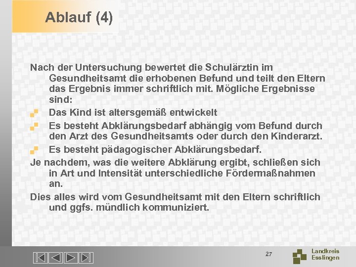 Ablauf (4) Nach der Untersuchung bewertet die Schulärztin im Gesundheitsamt die erhobenen Befund teilt