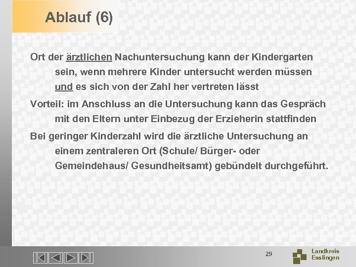 Ablauf (6) Ort der ärztlichen Nachuntersuchung kann der Kindergarten sein, wenn mehrere Kinder untersucht