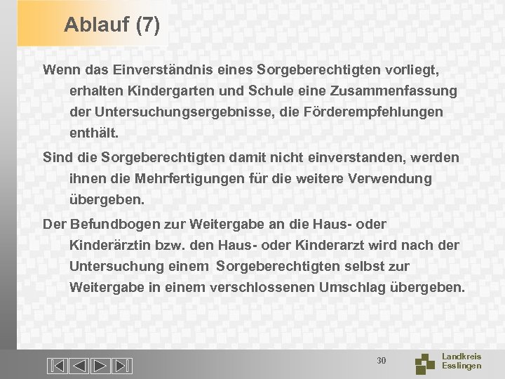 Ablauf (7) Wenn das Einverständnis eines Sorgeberechtigten vorliegt, erhalten Kindergarten und Schule eine Zusammenfassung