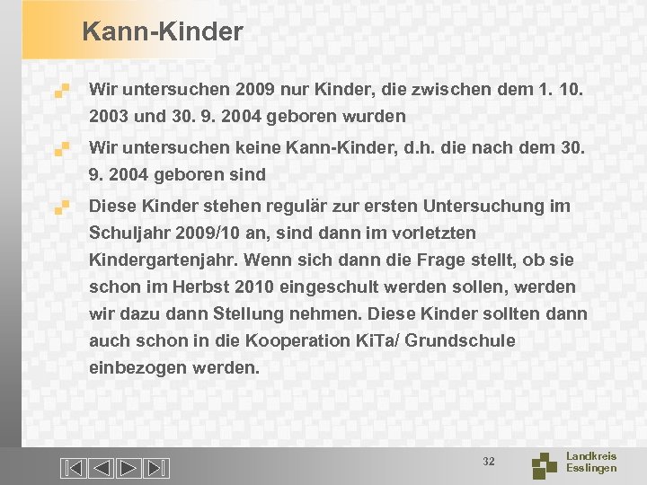 Kann-Kinder. Wir untersuchen 2009 nur Kinder, die zwischen dem 1. 10. 2003 und 30.