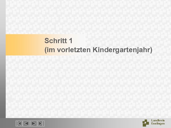 Schritt 1 (im vorletzten Kindergartenjahr) Landkreis Esslingen 