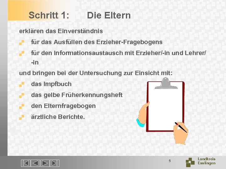 Schritt 1: Die Eltern erklären das Einverständnis. für das Ausfüllen des Erzieher-Fragebogens . für