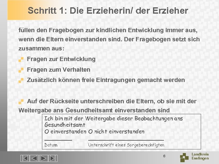 Schritt 1: Die Erzieherin/ der Erzieher füllen den Fragebogen zur kindlichen Entwicklung immer aus,