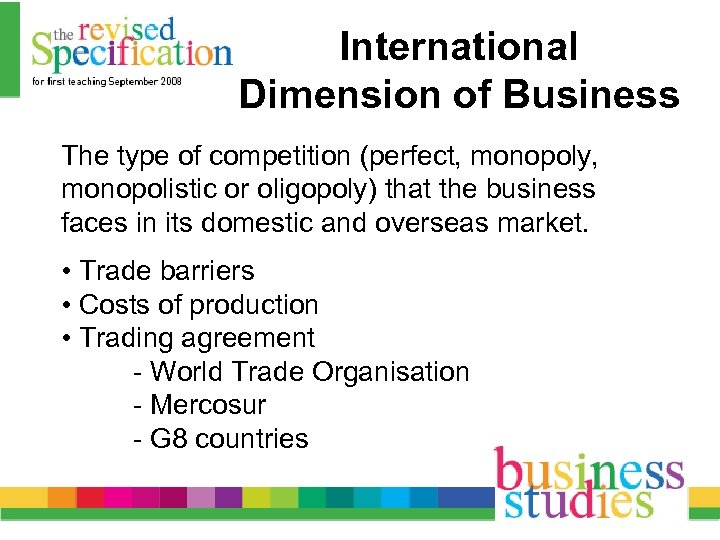 International Dimension of Business The type of competition (perfect, monopoly, monopolistic or oligopoly) that