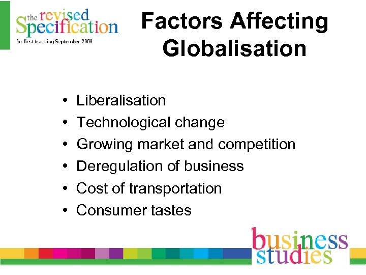 Factors Affecting Globalisation • • • Liberalisation Technological change Growing market and competition Deregulation