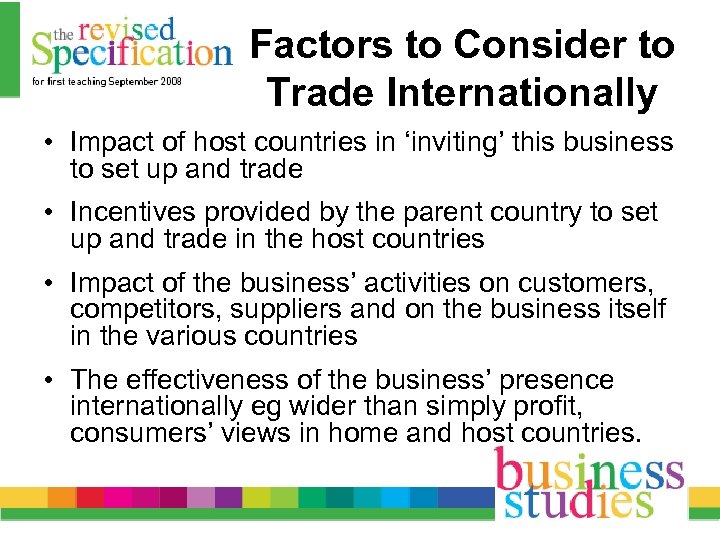 Factors to Consider to Trade Internationally • Impact of host countries in ‘inviting’ this