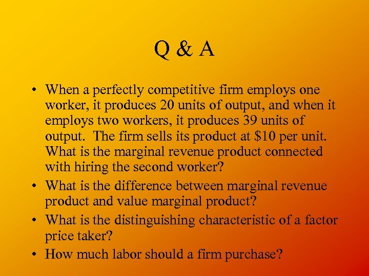 Q&A • When a perfectly competitive firm employs one worker, it produces 20 units