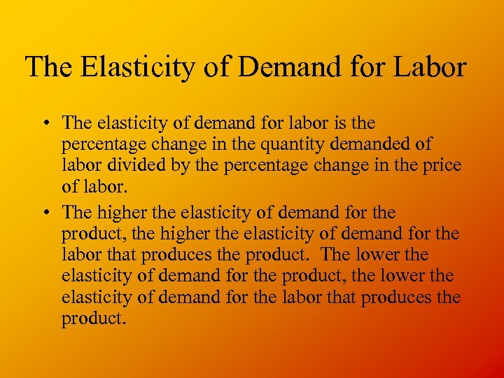 The Elasticity of Demand for Labor • The elasticity of demand for labor is