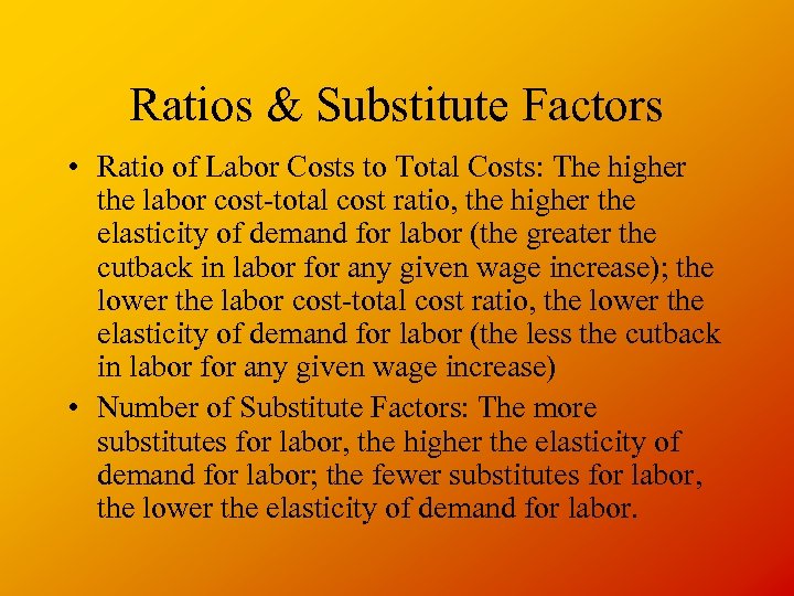 Ratios & Substitute Factors • Ratio of Labor Costs to Total Costs: The higher
