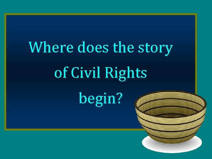 Where does the story of Civil Rights begin? 