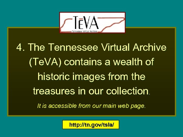 Te. VA: 4. The Tennessee Virtual Archive (Te. VA) contains a wealth of historic