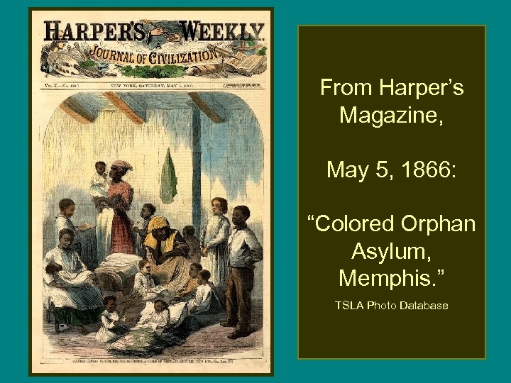 From Harper’s Magazine, May 5, 1866: “Colored Orphan Asylum, Memphis. ” TSLA Photo Database