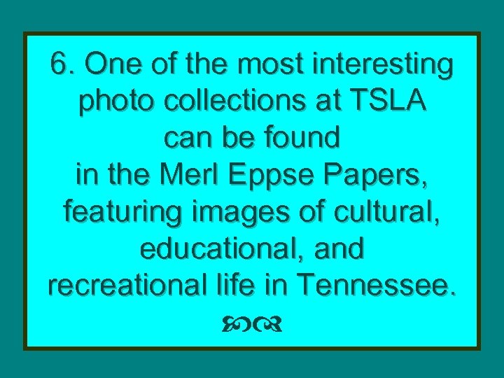 6. One of the most interesting photo collections at TSLA can be found in