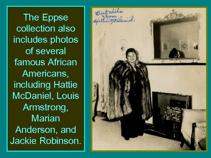 The Eppse collection also includes photos of several famous African Americans, including Hattie Mc.