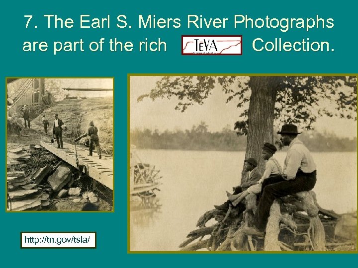 7. The Earl S. Miers River Photographs are part of the rich Te. VA
