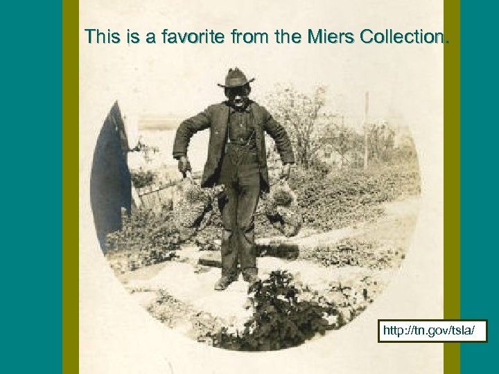 This is a favorite from the Miers Collection. http: //tn. gov/tsla/ 