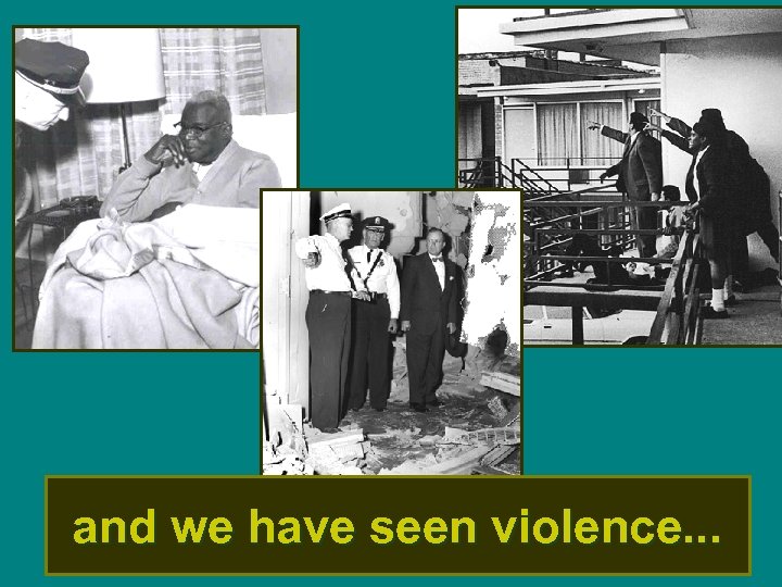 and we have seen violence. . . 