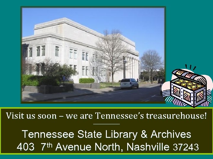 Visit us soon – we are Tennessee’s treasurehouse! _________ Tennessee State Library & Archives