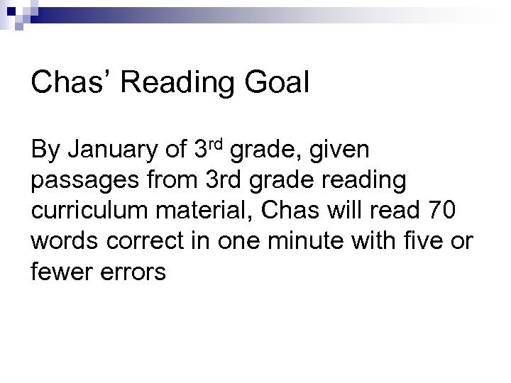Chas’ Reading Goal By January of 3 rd grade, given passages from 3 rd