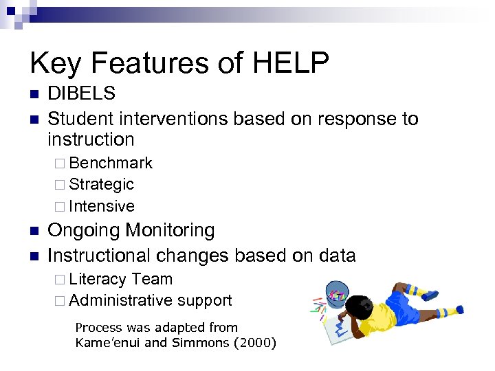 Key Features of HELP n n DIBELS Student interventions based on response to instruction