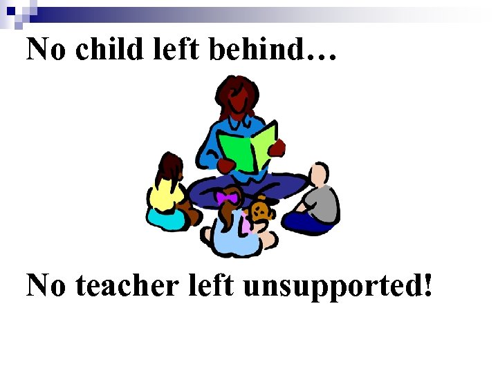 No child left behind… No teacher left unsupported! 