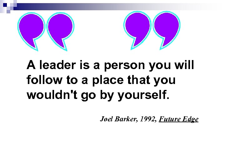 A leader is a person you will follow to a place that you wouldn't