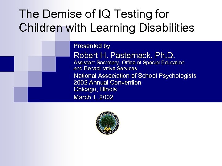 The Demise of IQ Testing for Children with Learning Disabilities Presented by Robert H.