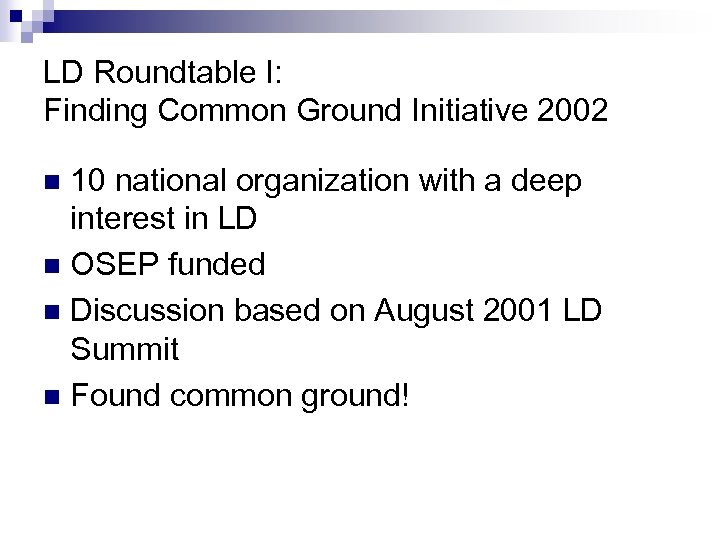 LD Roundtable I: Finding Common Ground Initiative 2002 10 national organization with a deep