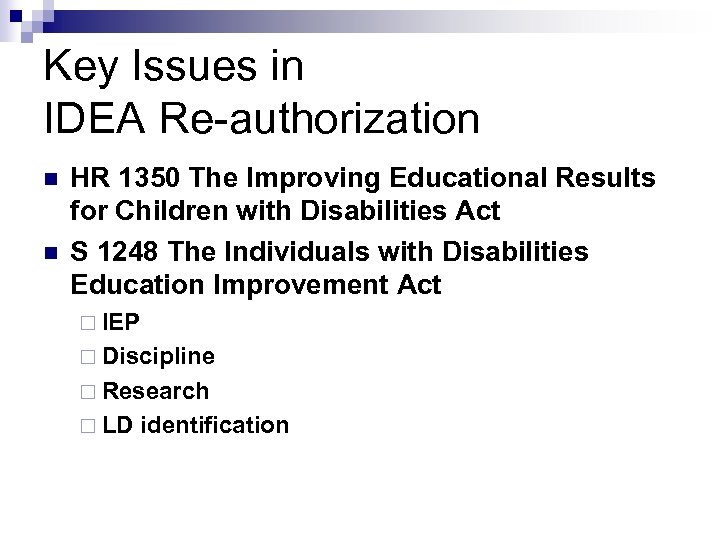 Key Issues in IDEA Re-authorization n n HR 1350 The Improving Educational Results for
