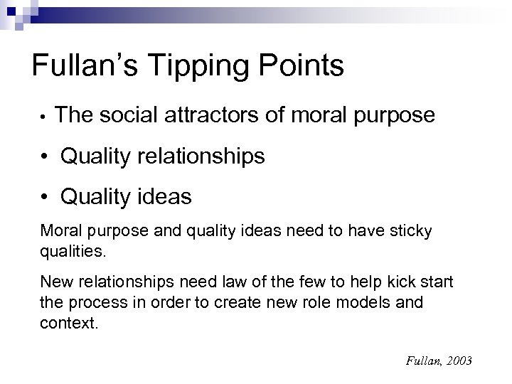 Fullan’s Tipping Points • The social attractors of moral purpose • Quality relationships •