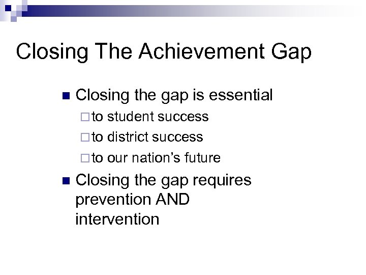 Closing The Achievement Gap n Closing the gap is essential ¨ to student success