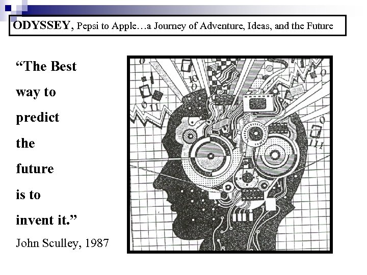 ODYSSEY, Pepsi to Apple…a Journey of Adventure, Ideas, and the Future “The Best way