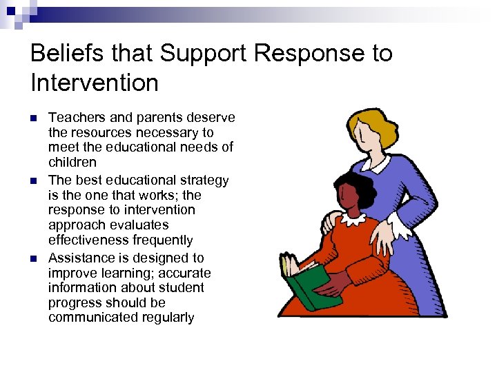 Beliefs that Support Response to Intervention n Teachers and parents deserve the resources necessary