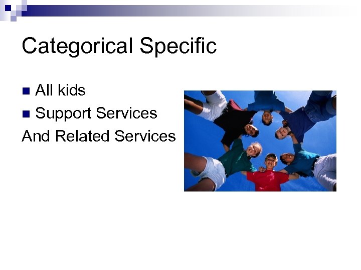 Categorical Specific All kids n Support Services And Related Services n 