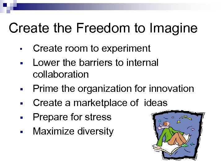 Create the Freedom to Imagine • § § § Create room to experiment Lower