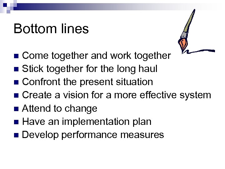 Bottom lines Come together and work together n Stick together for the long haul