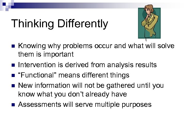 Thinking Differently n n n Knowing why problems occur and what will solve them